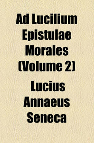 Cover of Ad Lucilium Epistulae Morales (Volume 2)