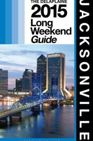 Cover of Jacksonville - The Delaplaine 2015 Long Weekend Guide