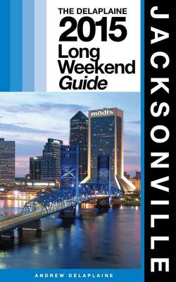 Book cover for Jacksonville - The Delaplaine 2015 Long Weekend Guide