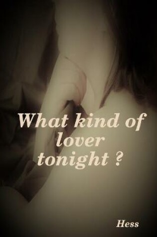 Cover of What kind of lover tonight ?