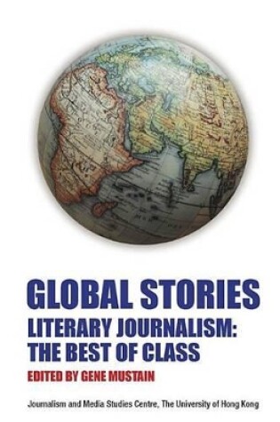 Cover of Global Stories - Literary Journalism: The Best of  Class