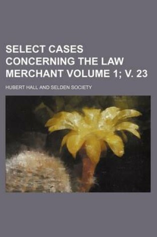 Cover of Select Cases Concerning the Law Merchant Volume 1; V. 23