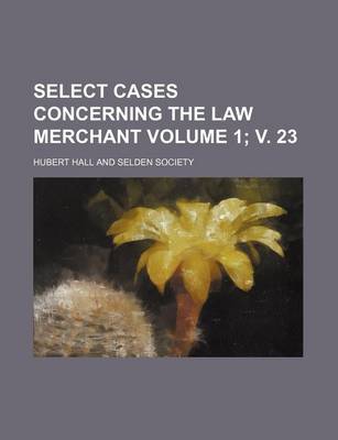 Book cover for Select Cases Concerning the Law Merchant Volume 1; V. 23