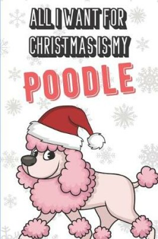 Cover of All I Want For Christmas Is My Poodle