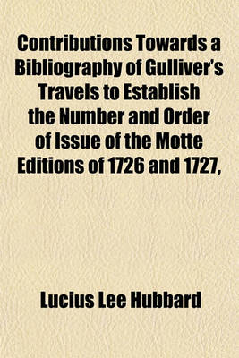 Book cover for Contributions Towards a Bibliography of Gulliver's Travels to Establish the Number and Order of Issue of the Motte Editions of 1726 and 1727,