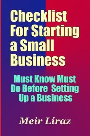 Cover of Checklist for Starting a Small Business - Must Know Must Do Before Setting Up a Business