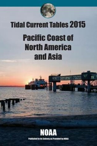 Cover of Tidal Current Tables 2015 Pacific Coast of North America and Asia