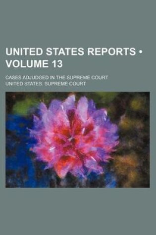 Cover of United States Reports (Volume 13); Cases Adjudged in the Supreme Court