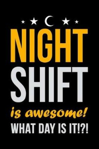 Cover of Night Shift Is Awesome What Day Is It?