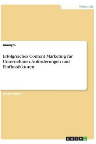 Cover of Erfolgreiches Content Marketing für Unternehmen. Anforderungen und Einflussfaktoren