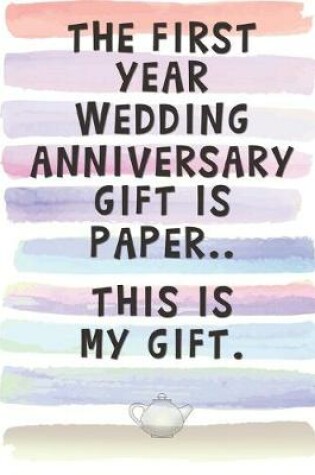 Cover of The First Year Wedding Anniversary Gift is Paper.. This is My Gift.