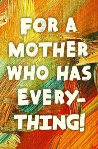 Cover of For A Mother Who Has Everything!