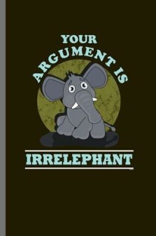 Cover of Your Arguments is Irrelephant