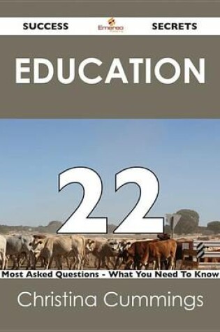 Cover of Education 22 Success Secrets - 22 Most Asked Questions on Education - What You Need to Know