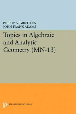 Book cover for Topics in Algebraic and Analytic Geometry. (MN-13)
