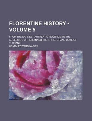 Book cover for Florentine History (Volume 5); From the Earliest Authentic Records to the Accession of Ferdinand the Third, Grand Duke of Tuscany