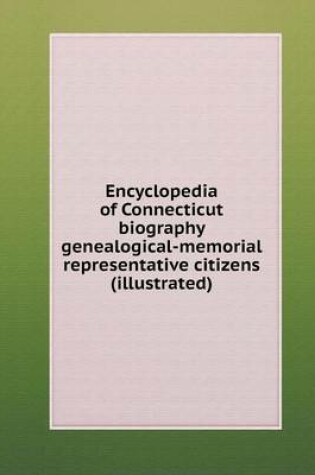 Cover of Encyclopedia of Connecticut biography genealogical-memorial representative citizens (illustrated)