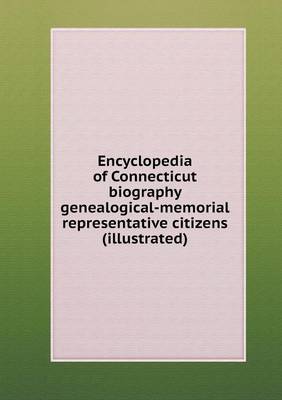 Book cover for Encyclopedia of Connecticut biography genealogical-memorial representative citizens (illustrated)