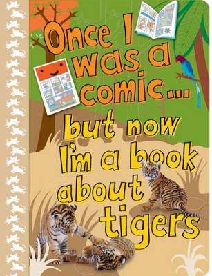 Book cover for Once I Was a Comic...But Now I'm a Book About Tigers!