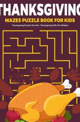 Cover of Thanksgiving Mazes Puzzle Book For Kids