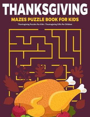 Book cover for Thanksgiving Mazes Puzzle Book For Kids