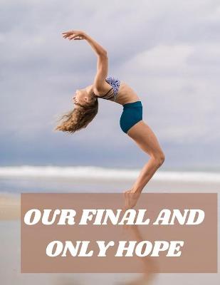 Book cover for Our Final and Only Hope