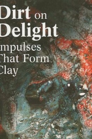 Cover of Dirt on Delight: Impulses That Form Clay