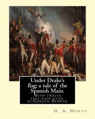 Book cover for Under Drake's flag; a tale of the Spanish Main. With twelve full-page illus. by