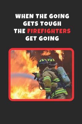 Book cover for When The Going Gets Tough The Firefighters Get Going