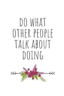 Book cover for Do What Other People Talk about Doing