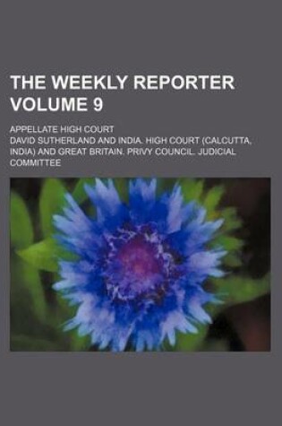 Cover of The Weekly Reporter Volume 9; Appellate High Court