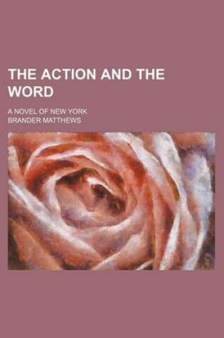 Cover of The Action and the Word; A Novel of New York