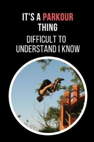 Cover of It's A Parkour Thing.. Difficult To Understand I Know