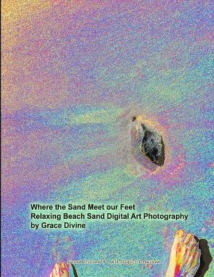 Book cover for Where the Sand Meet our Feet Relaxing Beach Sand Digital Art Photography by Grace Divine