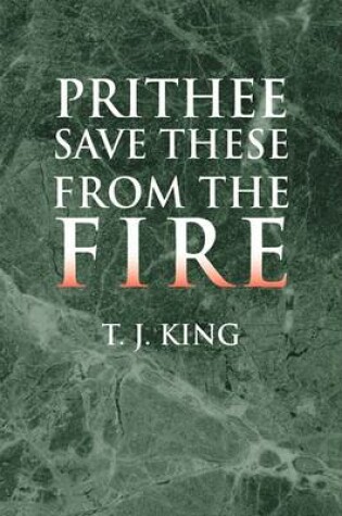 Cover of Prithee Save These from the Fire