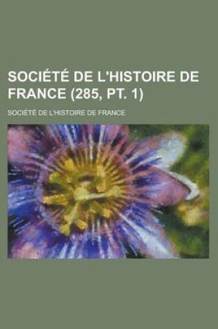 Cover of Societe de L'Histoire de France (285, PT. 1)