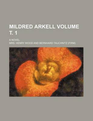 Book cover for Mildred Arkell Volume . 1; A Novel