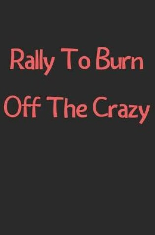 Cover of Rally To Burn Off The Crazy