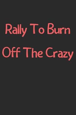 Book cover for Rally To Burn Off The Crazy