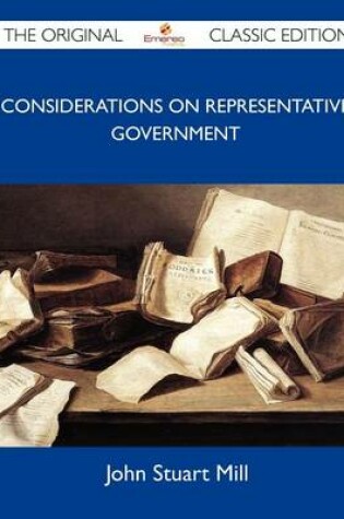 Cover of Considerations on Representative Government - The Original Classic Edition