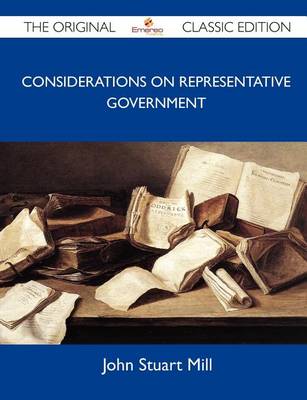 Book cover for Considerations on Representative Government - The Original Classic Edition