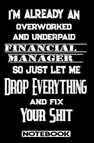 Cover of I'm Already An Overworked And Underpaid Financial Manager. So Just Let Me Drop Everything And Fix Your Shit!