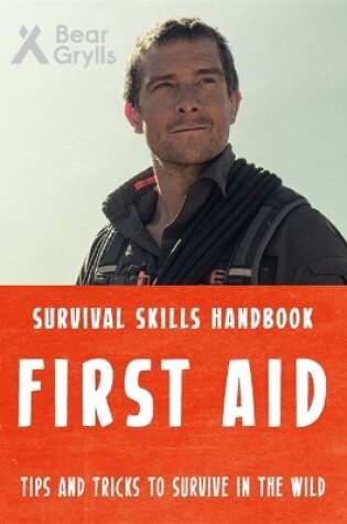 Cover of Bear Grylls Survival Skills: First Aid