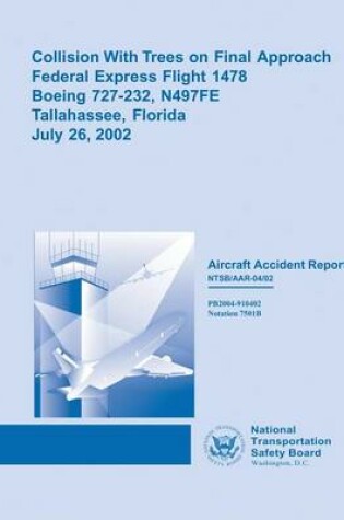 Cover of Collision With Trees on Final Approach Federal Express Flight 1478 Boeing 727-232, N497FE Tallahassee, FloridaJuly 26, 2002