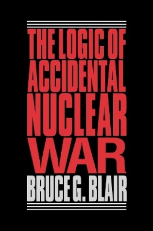 Cover of Logic of Accidental Nuclear War