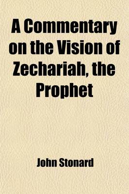 Book cover for A Commentary on the Vision of Zechariah, the Prophet; With a Corrected Translation and Critical Notes