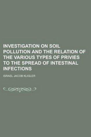 Cover of Investigation on Soil Pollution and the Relation of the Various Types of Privies to the Spread of Intestinal Infections