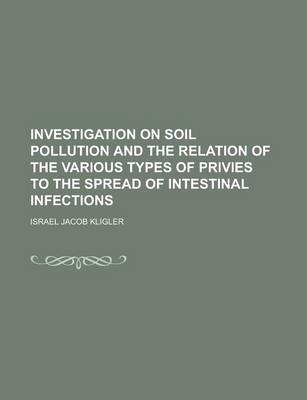 Book cover for Investigation on Soil Pollution and the Relation of the Various Types of Privies to the Spread of Intestinal Infections