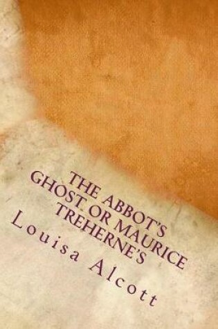 Cover of The Abbot's Ghost or Maurice Treherne's