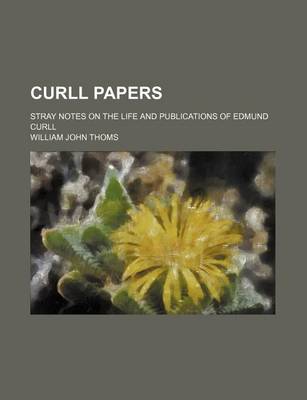 Book cover for Curll Papers; Stray Notes on the Life and Publications of Edmund Curll